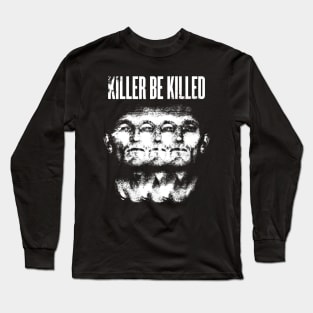 killer be killed Long Sleeve T-Shirt